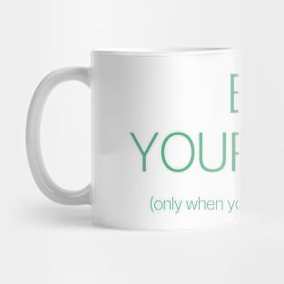 Be yourself! Funny tee Mug